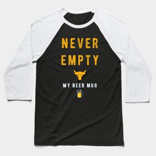Never Empty My Beer Mug Baseball T-Shirt